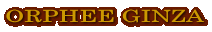 ORPHEE GINZA