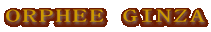 ORPHEE GINZA