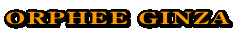 ORPHEE GINZA